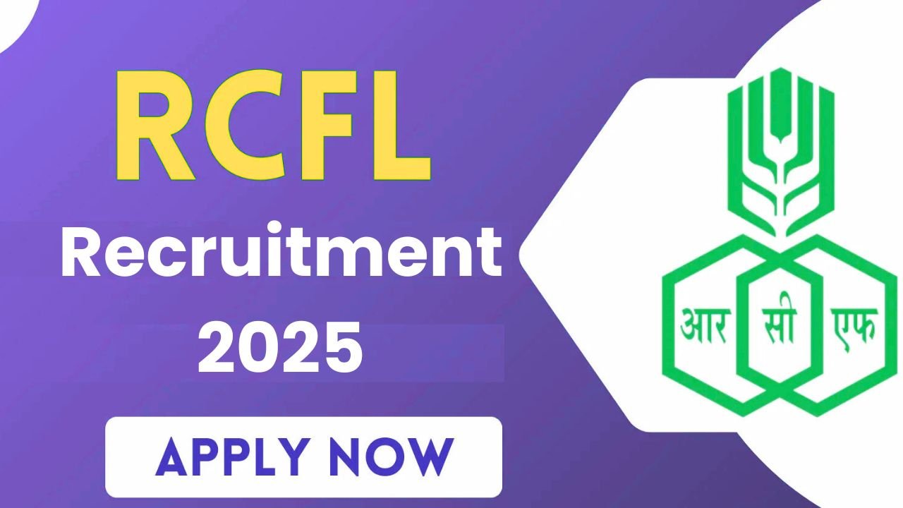 RCFL Vacancy 2025: राष्ट्रीय केमिकल एंड फर्टिलाइजर लिमिटेड में निकली भर्ती, यहां जाने आवेदन प्रक्रिया